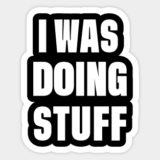 I Was Doing Stuff Funny Couple I'm Stuff Sticker